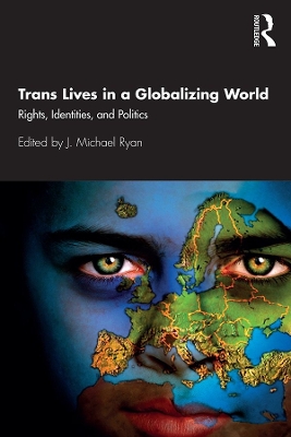 Trans Lives in a Globalizing World: Rights, Identities and Politics by J. Michael Ryan
