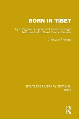 Born in Tibet: By Chögyam Trungpa, the Eleventh Trungpa Tulku, as told to Esmé Cramer Roberts by Chögyam Trungpa