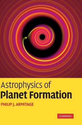 Astrophysics of Planet Formation by Philip J. Armitage