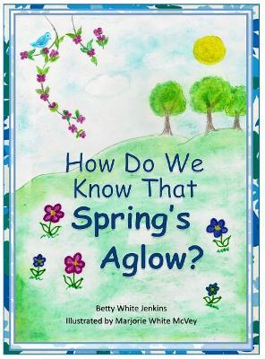 How Do We Know That Spring's Aglow? book