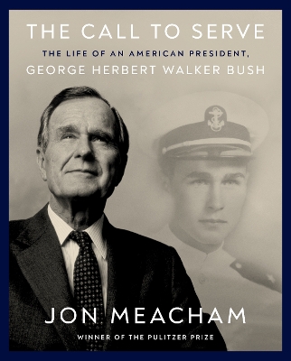 The Call to Serve: The Life of President George Herbert Walker Bush: A Visual Biography book
