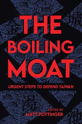 The Boiling Moat: Urgent Steps to Defend Taiwan book