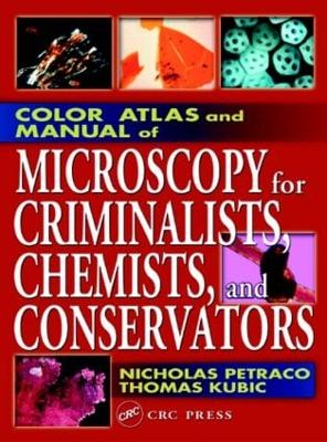 Color Atlas and Manual of Microscopy for Criminalists, Chemists, and Conservators by Nicholas Petraco