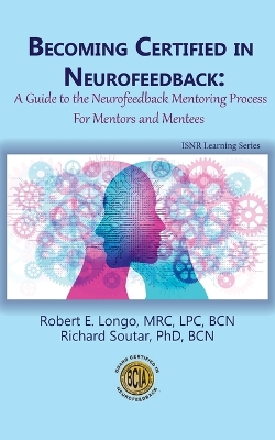 Becoming Certified in Neurofeedback: A Guide to the Neurofeedback Mentoring Process For Mentors and Mentees book