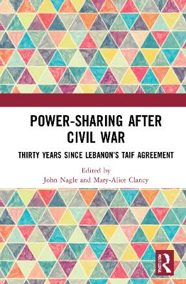 Power-Sharing after Civil War: Thirty Years since Lebanon’s Taif Agreement by John Nagle
