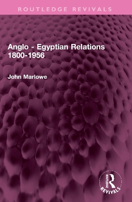 Anglo - Egyptian Relations 1800-1956 by John Marlowe