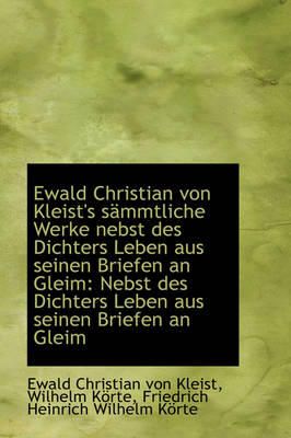 Ewald Christian Von Kleist's S Mmtliche Werke Nebst Des Dichters Leben Aus Seinen Briefen an Gleim book