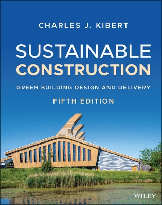 Sustainable Construction: Green Building Design and Delivery by Charles J. Kibert