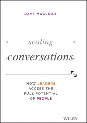 Scaling Conversations: How Leaders Access the Full Potential of People book