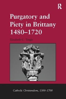 Purgatory and Piety in Brittany 1480-1720 by Elizabeth C. Tingle