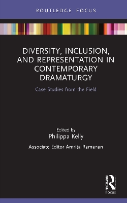 Diversity, Inclusion, and Representation in Contemporary Dramaturgy: Case Studies from the Field book