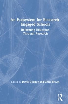 An Ecosystem for Research-Engaged Schools: Reforming Education Through Research by David Godfrey
