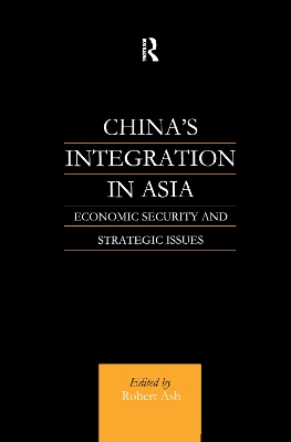 China's Integration in Asia: Economic Security and Strategic Issues book