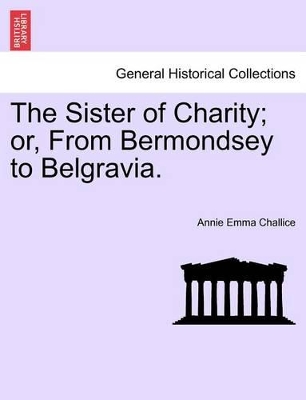 Sister of Charity; Or, from Bermondsey to Belgravia. book