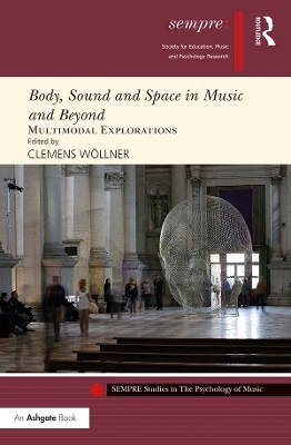 Body, Sound and Space in Music and Beyond: Multimodal Explorations by Clemens Wöllner