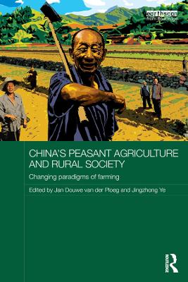 China's Peasant Agriculture and Rural Society: Changing paradigms of farming by Jan Douwe van der Ploeg