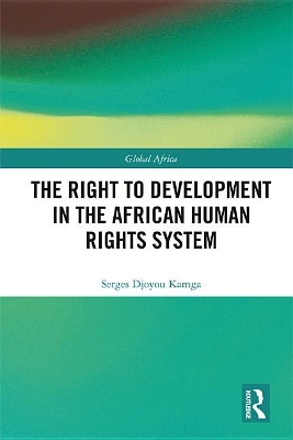 The Right to Development in the African Human Rights System by Serges Djoyou Kamga