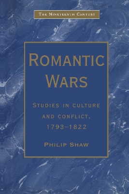 Romantic Wars: Studies in Culture and Conflict, 1793–1822 by Philip Shaw
