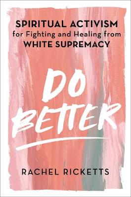 Do Better: Spiritual Activism for Fighting and Healing from White Supremacy book