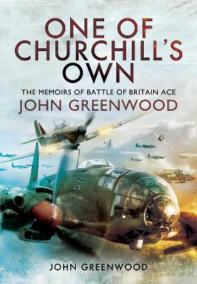 One of Churchill's Own: The Memoirs of Battle of Britain Ace John Greenwood book