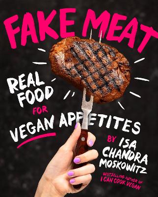 Fake Meat: Real Food for Vegan Appetites book