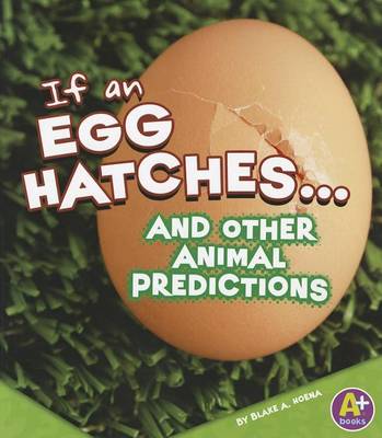 If an Egg Hatches... and Other Animal Predictions by Blake A Hoena