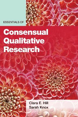 Essentials of Consensual Qualitative Research by Clara E. Hill