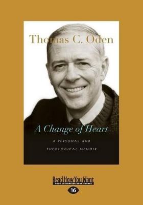 A Change of Heart: A Personal and Theological Memoir by Thomas C. Oden