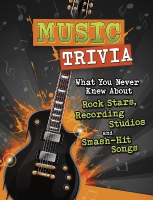 Music Trivia: What You Never Knew About Rock Stars, Recording Studios and Smash-Hit Songs book