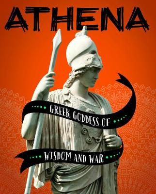 Athena: Greek Goddess of Wisdom and War by Heather E. Schwartz