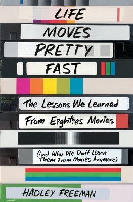 Life Moves Pretty Fast by Hadley Freeman