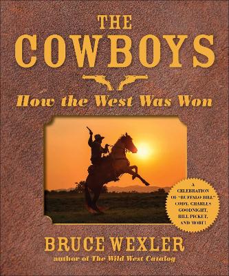 The The Cowboys: How the West Was Won by Bruce Wexler