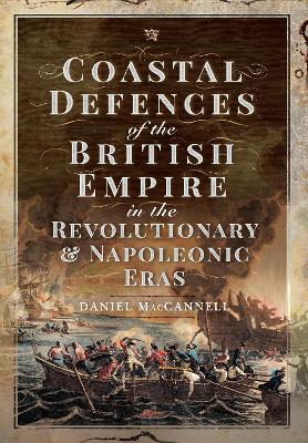 Coastal Defences of the British Empire in the Revolutionary & Napoleonic Eras book