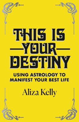 This Is Your Destiny: Using Astrology to Manifest Your Best Life book