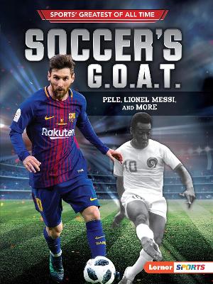 Soccer's G.O.A.T.: Pelé, Lionel Messi, and More book