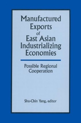 Manufactured Exports of East Asian Industrializing Economies and Possible Regional Cooperation book