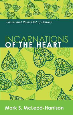 Incarnations of the Heart by Mark S McLeod-Harrison