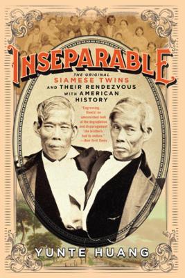 Inseparable: The Original Siamese Twins and Their Rendezvous with American History book