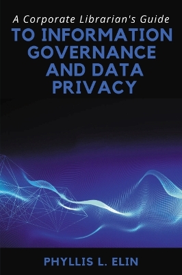 A Corporate Librarian's Guide to Information Governance and Data Privacy book