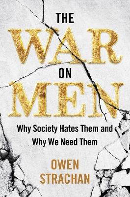 The War on Men: Why Society Hates Them and Why We Need Them book