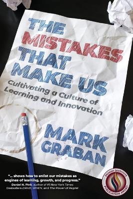 The Mistakes That Make Us: Cultivating a Culture of Learning and Innovation book