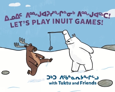Let's Play Inuit Games! with Tuktu and Friends: Bilingual Inuktitut and English Edition book