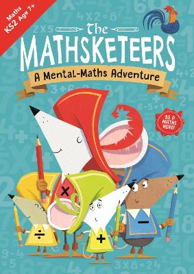 The Mathsketeers – A Mental Maths Adventure: A Key Stage 2 Home Learning Resource book