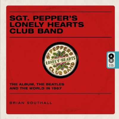 Sgt. Pepper's Lonely Hearts Club Band: The Album, The Beatles and the World in 1967 book