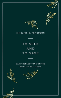 To Seek and to Save: Daily Reflections on the Road to the Cross book