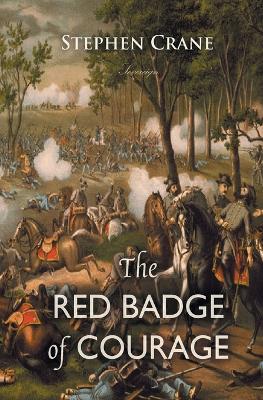 The Red Badge of Courage: An Episode of the American Civil War by Stephen Crane