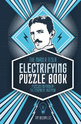 The Nikola Tesla Electrifying Puzzle Book: Puzzles Inspired by the Enigmatic Inventor book