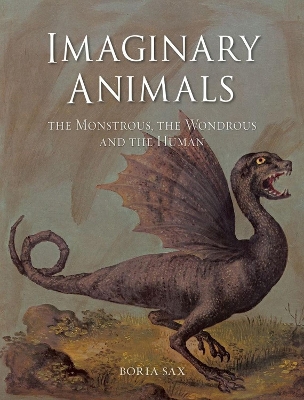 Imaginary Animals: The Monstrous, the Wondrous and the Human book