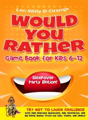 Would You Rather Game Book for Kids 6-12 Sleepover Party Edition!: Try Not To Laugh Challenge with 200 Silly Scenarios, Hilarious Questions and 50 Bonus Trivia the Whole Family Will Love! book