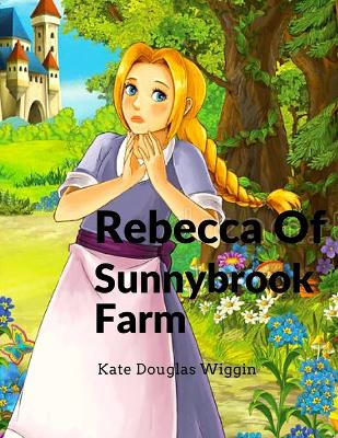 Rebecca Of Sunnybrook Farm: Charming and Classic Children's Novel book